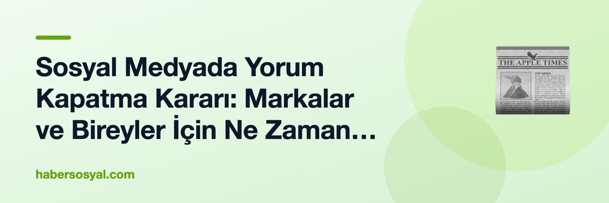 Sosyal Medyada Yorum Kapatma Kararı: Markalar ve Bireyler İçin Ne Zaman Doğru?